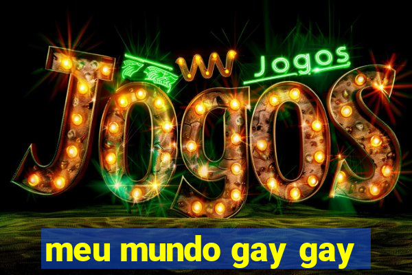 meu mundo gay gay